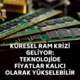 Bellek Borsası Altüst: 2026’da RAM Fiyatları Neden Durdurulamıyor?